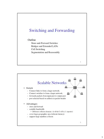 Switching and Forwarding  Outline  Store-and-Forward Switches  Bridges and Extended LANs  Cell