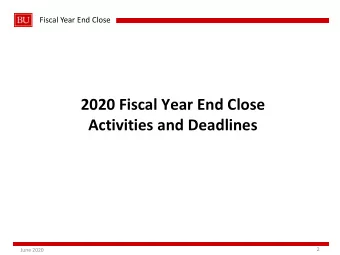 2020 Fiscal Year End Close  Activities and Deadlines  2  June 2020  Fiscal Year End Close