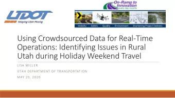 Using Crowdsourced Data for Real-Time  Operations: Identifying Issues in Rural  Utah during Holiday