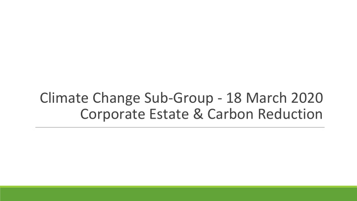 climate change sub group 18 march 2020 corporate estate