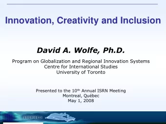 Innovation, Creativity and Inclusion  David A. Wolfe, Ph.D.  Program on Globalization and Regional