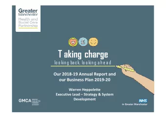 T aking charge  lo o kin g ba ck, lo o kin g a h e a d  Our 2018-19 Annual Report and  our Business