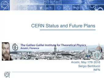 CERN Status and Future Plans  Arcetri, May 17th 2016  Sergio Bertolucci  INFN  After LHC Run 1