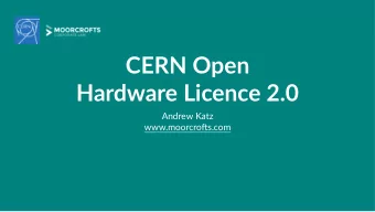 CERN Open  Hardware Licence 2.0  Andrew Katz  www.moorcro0s.com  A suite of licences designed for