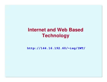 Internet and Web Based  Technology  http://144.16.192.60/~isg/IWT/  About the Course  I will be