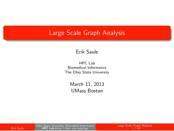 Large Scale Graph Analysis  Erik Saule  HPC Lab  Biomedical Informatics  The Ohio State University