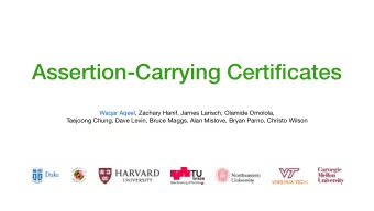 Assertion-Carrying Certificates Waqar Aqeel, Zachary Hanif, James Larisch, Olamide Omolola,