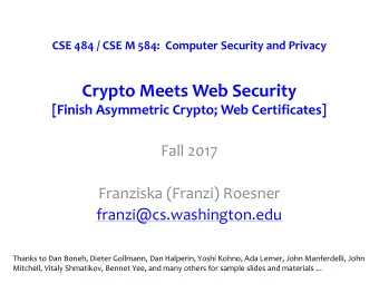 Crypto Meets Web Security  [Finish Asymmetric Crypto; Web Certificates]  Fall 2017  Franziska
