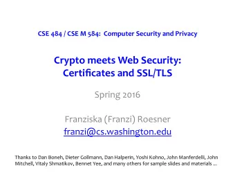 Crypto meets Web Security: Certificates and SSL/TLS  Spring 2016  Franziska (Franzi) Roesner