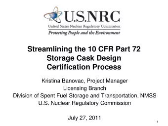 Streamlining the 10 CFR Part 72  Storage Cask Design  Certification Process  Kristina Banovac,