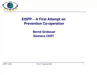 EISPP  A First Attempt on  Prevention Co-operation  Bernd Grobauer Siemens CERT  EISPP  2003