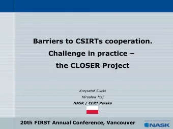 Barriers to CSIRTs cooperation.  Challenge in practice   the CLOSER Project  Krzysztof Silicki
