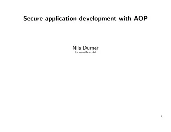 Secure application development with AOP  Nils Durner  &lt;ndurner@web.de&gt;  1  Outline of the