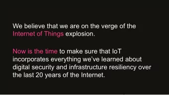 We believe that we are on the verge of the  Internet of Things explosion.  Now is the time to make