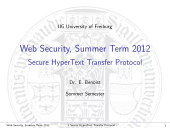Web Security, Summer Term 2012  Secure HyperText Transfer Protocol  Dr. E. Benoist  Sommer Semester