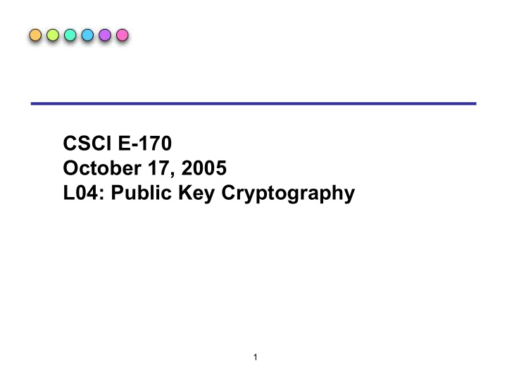 csci e 170 october 17 2005 l04 public key cryptography