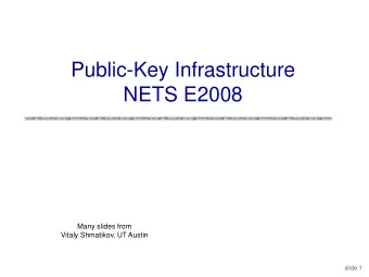 Public-Key Infrastructure  NETS E2008  Many slides from  Vitaly Shmatikov, UT Austin  slide 1