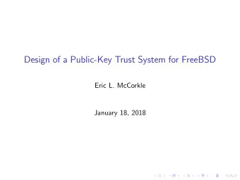 Design of a Public-Key Trust System for FreeBSD  Eric L. McCorkle  January 18, 2018  Motivating