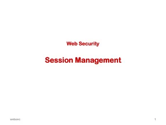Sessi  ssion  on Ma  Mana  nagem  ement  ent  websec  1  Recall from last week: the web  On the