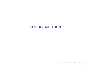KEY DISTRIBUTION  1 / 74  The public key setting Bob pk [ A ]  Alice  C    $ M  D sk [ A ] (