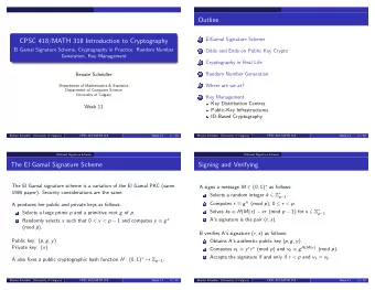 Outline  ElGamal Signature Scheme  1  CPSC 418/MATH 318 Introduction to Cryptography  El Gamal