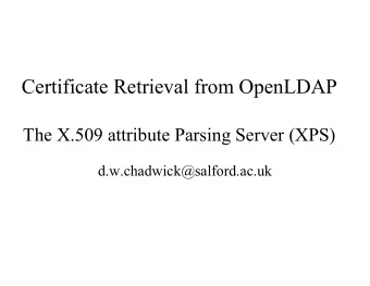 Certificate Retrieval from OpenLDAP  The X.509 attribute Parsing Server (XPS)