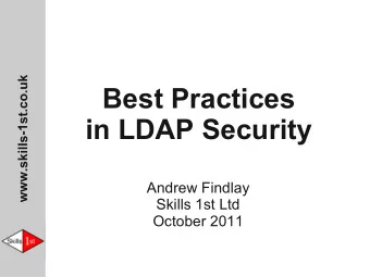 Best Practices  in LDAP Security  Andrew Findlay  Skills 1st Ltd  October 2011  What is