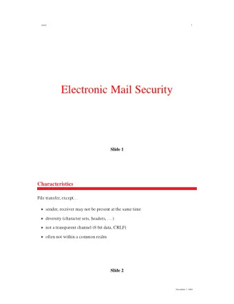 Electronic Mail Security  Slide 1  Characteristics  File transfer, except...  sender, receiver