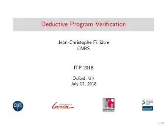 Deductive Program Verification  Jean-Christophe Filli  atre  CNRS  ITP 2018  Oxford, UK  July 12,