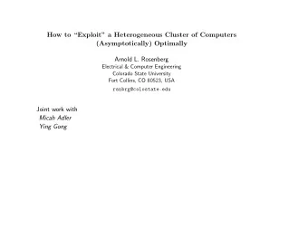 How to Exploit a Heterogeneous Cluster of Computers  (Asymptotically) Optimally  Arnold L.