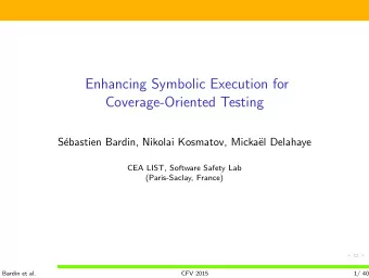 Enhancing Symbolic Execution for  Coverage-Oriented Testing  S  ebastien Bardin, Nikolai