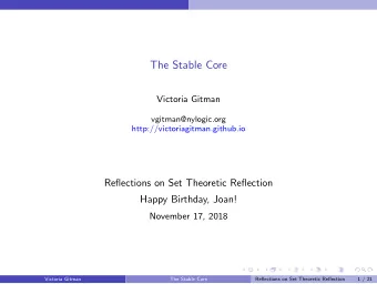 The Stable Core  Victoria Gitman  vgitman@nylogic.org  http://victoriagitman.github.io  Reflections