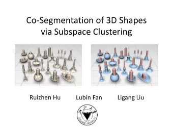 Co-Segmentation of 3D Shapes  via Subspace Clustering  Ruizhen Hu          Lubin Fan