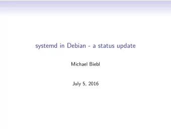 systemd in Debian - a status update  Michael Biebl  July 5, 2016  introduction  polish and QA