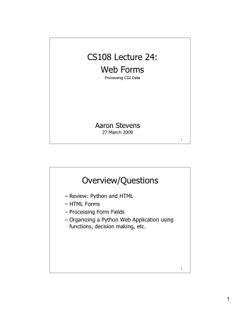 CS108 Lecture 24:  Web Forms  Processing CGI Data  Aaron Stevens  27 March 2009  1