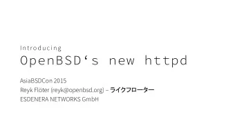 OpenBSDs new httpd  AsiaBSDCon 2015 Reyk Flter (reyk@openbsd.org)