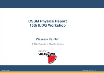 CSSM Physics Report  15th ILDG Workshop  .  Waseem Kamleh  CSSM, University of Adelaide, Australia