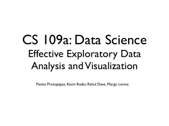 CS 109a: Data Science  Effective Exploratory Data  Analysis and  Visualization  Pavlos Protopapas,