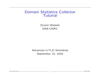 Domain Statistics Collector  Tutorial  Duane Wessels  DNS-OARC  Advanced ccTLD Workshop  September
