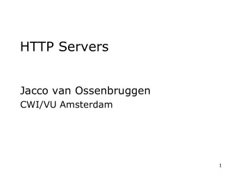HTTP Servers  Jacco van Ossenbruggen  CWI/VU Amsterdam  1  Learning goals  Understand:  Basis