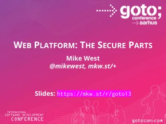 W EB P LATFORM : T HE N OT C OMPLETELY AND O BVIOUSLY I NSECURE P ARTS  Mike West  @mikewest,