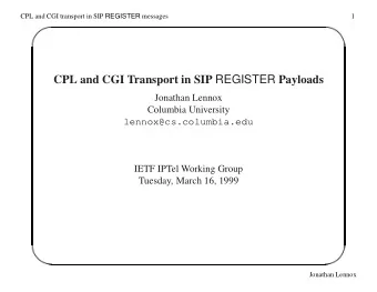 CPL and CGI Transport in SIP REGISTER Payloads  Jonathan Lennox  Columbia University