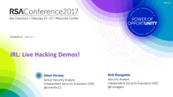 IRL: Live Hacking Demos!  Rick Ramgattie  Omer Farooq  Security Analyst  Senior Security Analyst