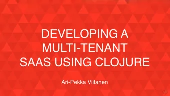 DEVELOPING A  MULTI-TENANT  SAAS USING CLOJURE  Ari-Pekka Viitanen  ME  Programmer  Architect
