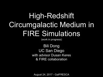 High-Redshift  Circumgalactic Medium in  FIRE Simulations  (work in progress)  Bili Dong  UC San