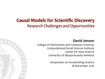 Causal Models for Scientific Discovery   Research Challenges and Opportunities David Jensen