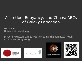 Accretion, Buoyancy, and Chaos: ABCs  of Galaxy Formation  Ben Keller  Universitt Heidelberg