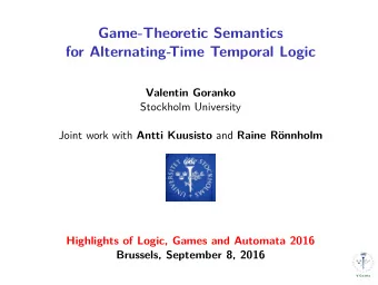 Game-Theoretic Semantics  for Alternating-  Time Temporal Logic  Valentin Goranko  Stockholm