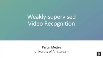 We  Weakly-supe  supervise  sed  d  Vid  Video  eo Rec  ecogn  gnitio  ition  Pa  Pascal Mettes