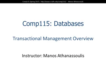 Comp115: Databases  Transactional Management Overview  Instructor: Manos Athanassoulis  Comp115